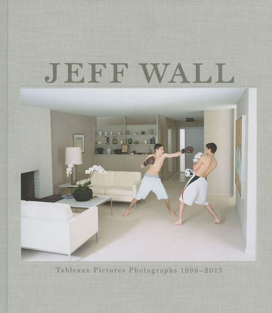 Jeff Wall - Tableaux Pictures Photographs 1996-2013